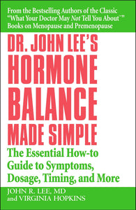 Dr. John Lee's Hormone Balance Made Simple: The Essential How-to Guide to Symptoms, Dosage, Timing, and More