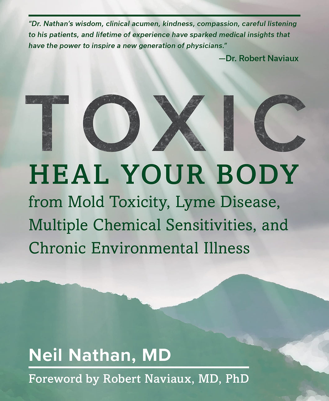 Toxic: Heal Your Body from Mold Toxicity, Lyme Disease, Multiple Chemical Sensitivities , and Chronic Environmental Illness